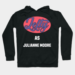 Lefty As julianne moore Hoodie